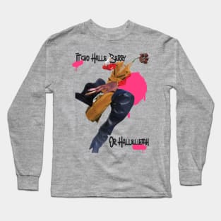 It goes Halle Berry or Hallelujah Long Sleeve T-Shirt